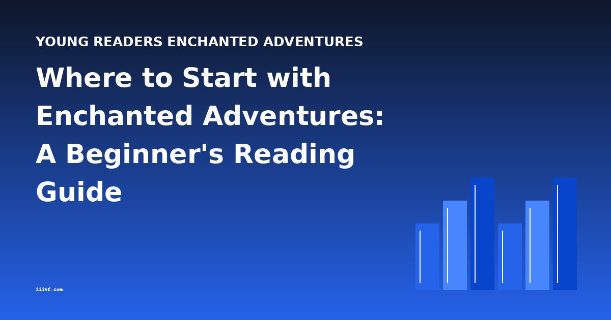 Where to Start with Enchanted Adventures: A Beginner's Reading Guide