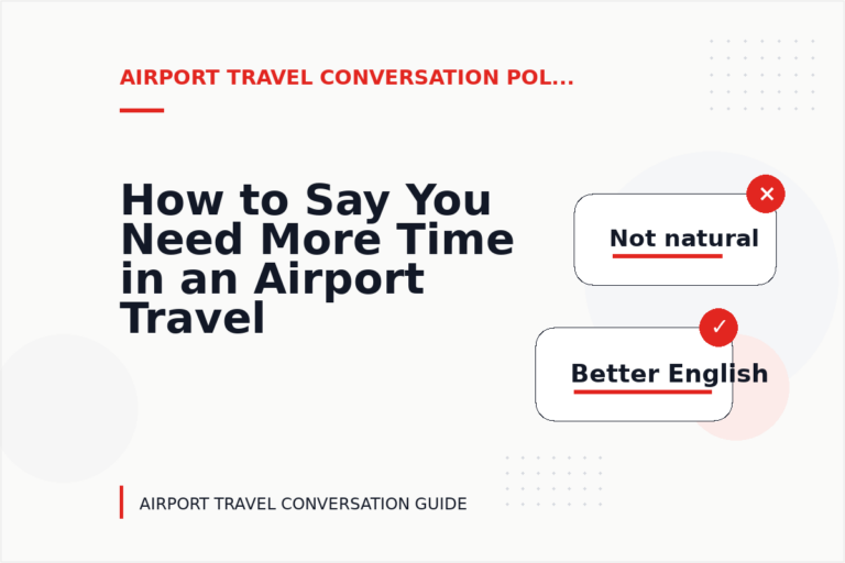 How to Say You Need More Time in an Airport Travel Conversation How to Say You Need More Time in an Airport Travel Conversation