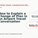 How to Explain a Change of Plan in an Airport Travel Conversation